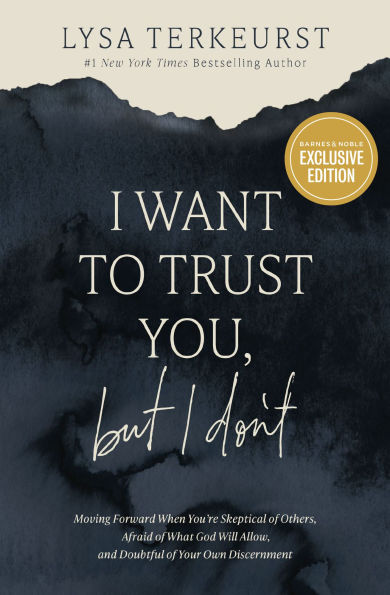 I Want to Trust You, but I Don't: Moving Forward When You're Skeptical of Others, Afraid of What God Will Allow, and Doubtful of Your Own Discernment