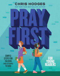 Title: Pray First for Young Readers: Simple Steps for Talking (and Listening) to God, Author: Chris Hodges