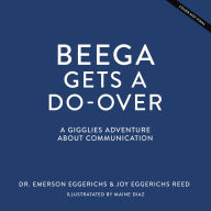 Title: Beega Gets a Do-Over: A Gigglies Adventure About Communication, Author: Emerson Eggerichs