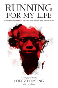 Running for My Life : One Lost Boy's Journey from the Killing Fields of Sudan to the Olympic Games