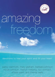 Title: Amazing Freedom: Devotions to Free Your Spirit and Fill Your Heart, Author: Women of Faith