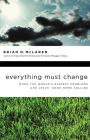 Everything Must Change: When the World's Biggest Problems and Jesus' Good News Collide