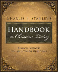 Title: Charles Stanley's Handbook for Christian Living: Biblical Answers to Life's Tough Questions, Author: Charles F. Stanley