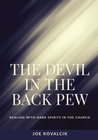 Title: The Devil in the Back Pew: Dealing with Dark Spirits in the Church, Author: Joe Kovalcik