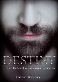Title: Destiny: Light In My Transgender Illusion, Author: Genny Kwaning