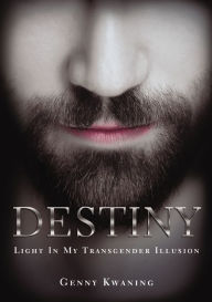 Title: Destiny: Light In My Transgender Illusion, Author: Genny Kwaning
