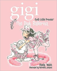 The Pink Ballerina (Gigi, God's Little Princess Series)