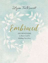 Title: Embraced: 100 Devotions to Know God Is Holding You Close, Author: Lysa TerKeurst