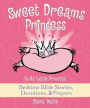 Sweet Dreams Princess: God's Little Princess Bedtime Bible Stories, Devotions, & Prayers