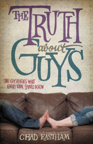 Title: The Truth About Guys, Author: Chad Eastham