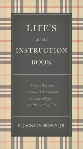 Life's Little Instruction Book: Simple Wisdom and a Little Humor for Living a Happy and Rewarding Life