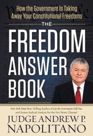 Title: The Freedom Answer Book: How the Government Is Taking Away Your Constitutional Freedoms, Author: Andrew P. Napolitano