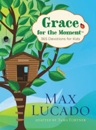 Title: Grace for the Moment: 365 Devotions for Kids, Author: Max Lucado