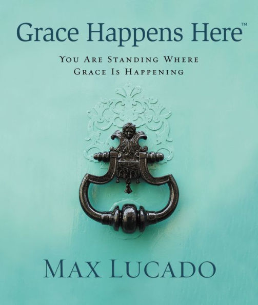 Grace Happens Here: You Are Standing Where Grace is Happening