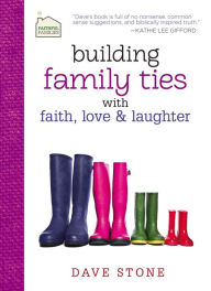 Title: Building Family Ties with Faith, Love, and Laughter, Author: Dave Stone