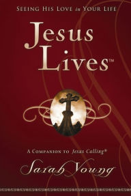 Title: Jesus Lives: Seeing His Love in Your Life, Author: Sarah Young