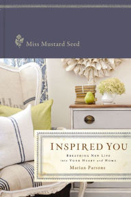 Title: Inspired You: Breathing New Life into Your Heart and Home, Author: Miss Mustard Seed
