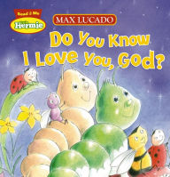 Title: Do You Know I Love You, God?, Author: Max Lucado