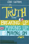 Alternative view 1 of The Truth About Breaking Up, Making Up, and Moving On