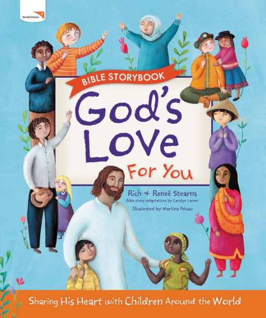 God's Love For You Bible Storybook By Richard Stearns, Renee Stearns 