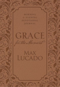 Title: Grace for the Moment: Morning and Evening Devotional Journal, Hardcover, Author: Max Lucado