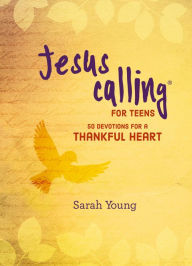Title: Jesus Calling for Teens: 50 Devotions for a Thankful Heart, Author: Sarah Young
