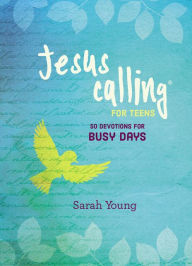 Title: Jesus Calling for Teens: 50 Devotions for Busy Days, Author: Sarah Young