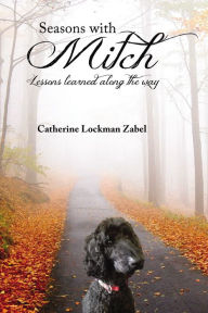 Title: Seasons With Mitch: Lessons learned along the way, Author: Catherine  Lockman Zabel