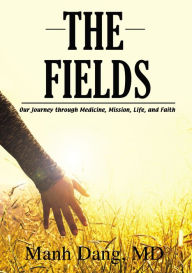 Free download joomla book pdf The Fields: Our Journey through Medicine, Mission, Life, and Faith by Manh Dang 9781400327775