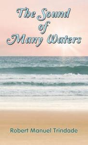 Title: The Sound of Many Waters, Author: Robert Manuel Trindade