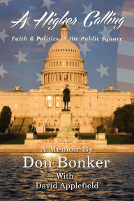 Free digital books online download A Higher Calling: Faith and Politics in the Public Square 9781400329052 PDF English version by Don Bonker