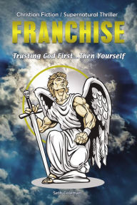 Title: Franchise: Trusting God First . . . Then Yourself, Author: Seth Coleman