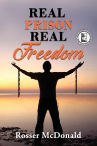 Title: Real Prison Real Freedom - ARC, Author: Rosser McDonald