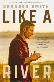 Like a River: Finding the Faith and Strength to Move Forward after Loss and Heartache