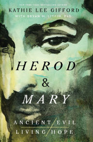 Title: Herod and Mary: The True Story of the Tyrant King and the Mother of the Risen Savior, Author: Kathie Lee Gifford