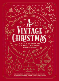 Title: A Vintage Christmas: A Collection of Classic Stories and Poems, Author: Louisa May Alcott