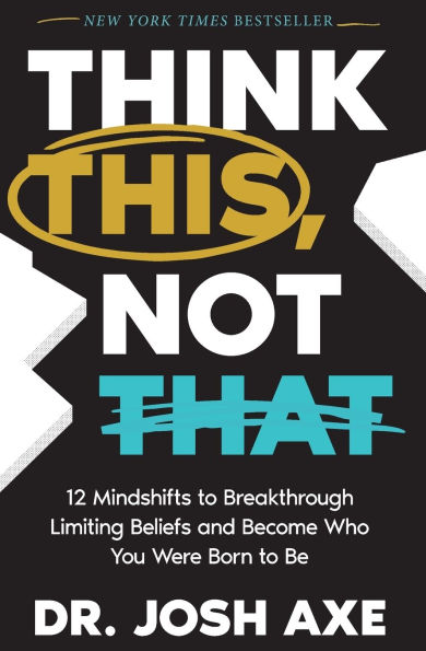 Think This, Not That: 12 Mindshifts to Breakthrough Limiting Beliefs and Become Who You Were Born to Be