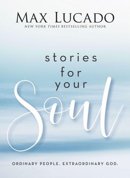 Stories for Your Soul: Ordinary People. Extraordinary God.