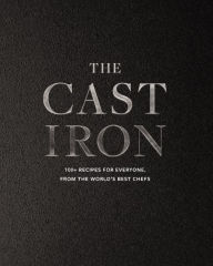 Title: The Cast Iron: 100+ Recipes from the World's Best Chefs, Author: Cider Mill Press