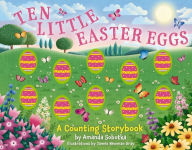 Title: Ten Little Easter Eggs: A Counting Storybook, Author: Amanda Sobotka