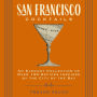 San Francisco Cocktails: An Elegant Collection of Over 100 Recipes Inspired by the City by the Bay (San Francisco History, Cocktail History, San Fran Restaurants and Bars, Mixology, Profiles, Books for Travelers and Foodies)