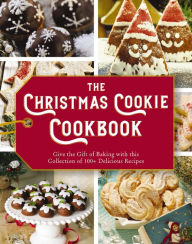 The Christmas Cookie Cookbook: Over 100 Recipes to Celebrate the Season (Holiday Baking, Family Cooking, Cookie Recipes, Easy Baking, Christmas Desserts, Cookie Swaps)