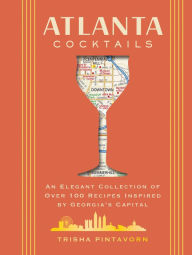 Title: Atlanta Cocktails: An Elegant Collection of Over 100 Recipes Inspired by Georgia's Capital, Author: Jane Smith