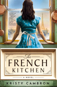 The French Kitchen: A Historical Romance Set in WWII France, Post-War Paris, and the World of Julia Child