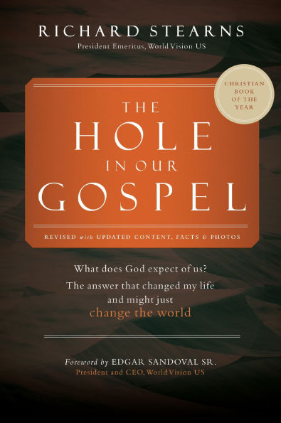 The Hole in Our Gospel World Vision 75th Anniversary: What Does God Expect of Us? The Answer That Changed My Life and Might Just Change the World