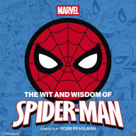 Title: The Wit and Wisdom of Spider-Man: Quotes and Life Lessons from Your Favorite Superhero, Author: Robb Pearlman