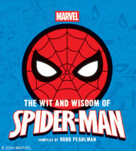 Title: The Wit and Wisdom of Spider-Man: Quotes and Life Lessons from Your Favorite Superhero, Author: Robb Pearlman