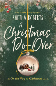 Title: A Christmas Do-Over: An On the Way to Christmas Novella, Author: Sheila Roberts