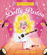 Title: Baby Biographies: Dolly Parton: My Baby's Introduction to the Queen of Country, Author: Amanda Sobotka