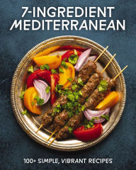 Title: 7-Ingredient Mediterranean: 100+ Simple, Vibrant Recipes, Author: Cider Mill Press